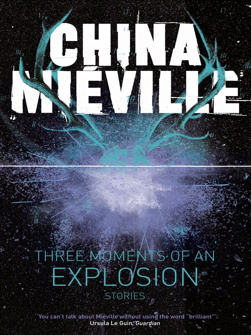 Title details for Three Moments of an Explosion by China Miéville - Wait list